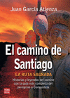 LA RUTA SAGRADA. EL CAMINO DE SANTIAGO. HISTORIAS Y LEYENDAS